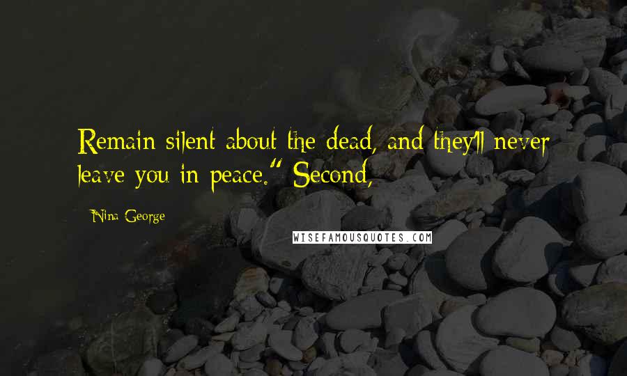 Nina George Quotes: Remain silent about the dead, and they'll never leave you in peace." Second,