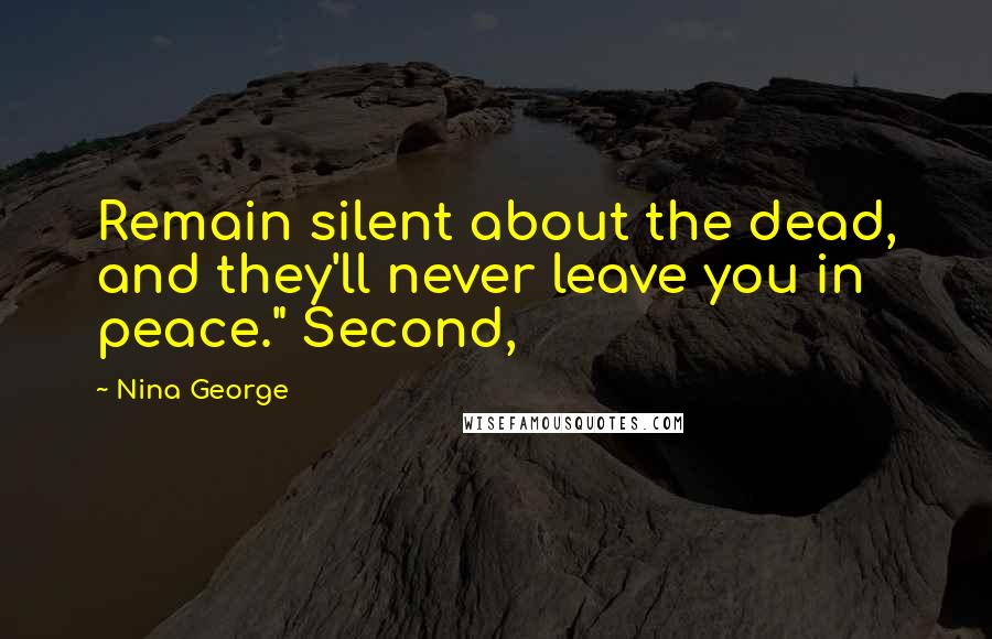 Nina George Quotes: Remain silent about the dead, and they'll never leave you in peace." Second,