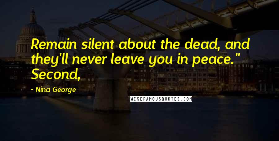 Nina George Quotes: Remain silent about the dead, and they'll never leave you in peace." Second,