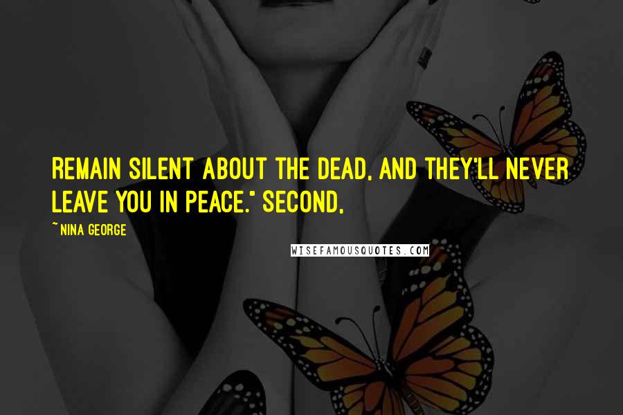 Nina George Quotes: Remain silent about the dead, and they'll never leave you in peace." Second,