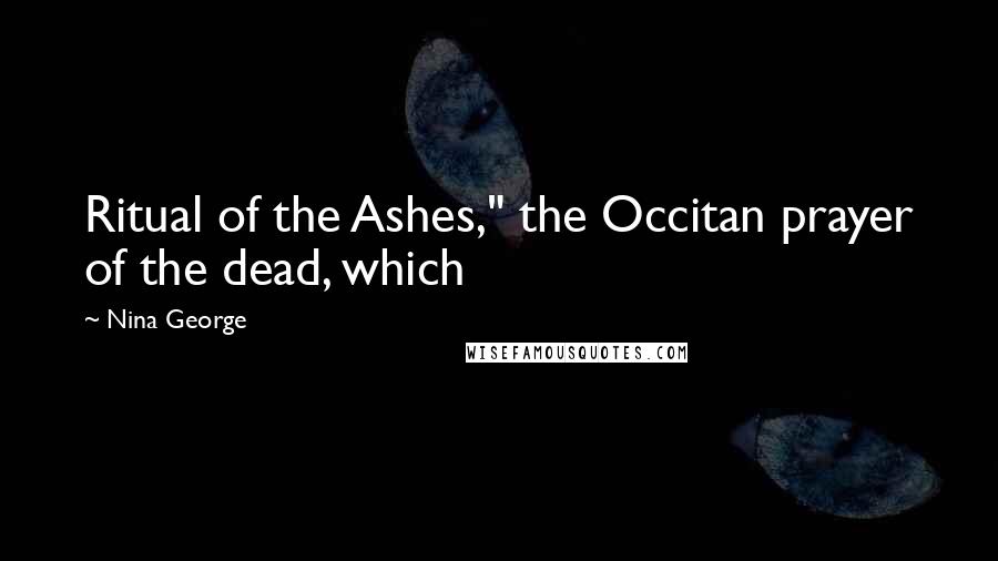 Nina George Quotes: Ritual of the Ashes," the Occitan prayer of the dead, which