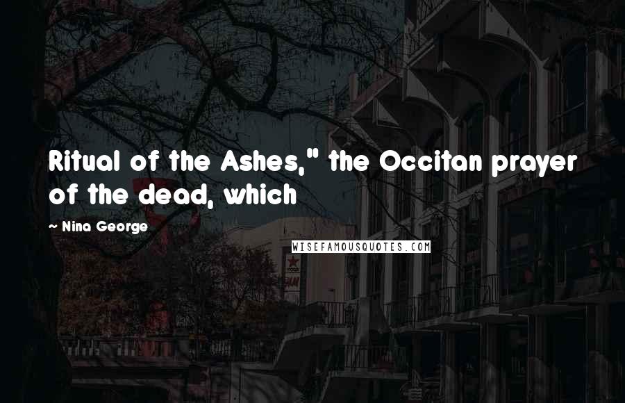 Nina George Quotes: Ritual of the Ashes," the Occitan prayer of the dead, which