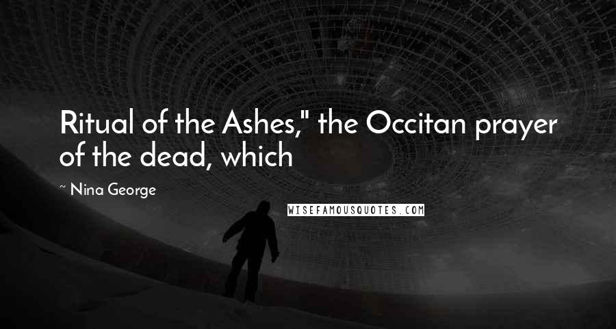 Nina George Quotes: Ritual of the Ashes," the Occitan prayer of the dead, which