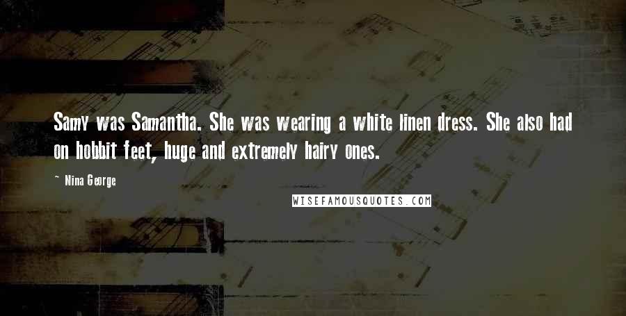 Nina George Quotes: Samy was Samantha. She was wearing a white linen dress. She also had on hobbit feet, huge and extremely hairy ones.