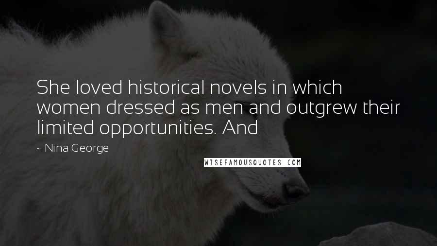 Nina George Quotes: She loved historical novels in which women dressed as men and outgrew their limited opportunities. And