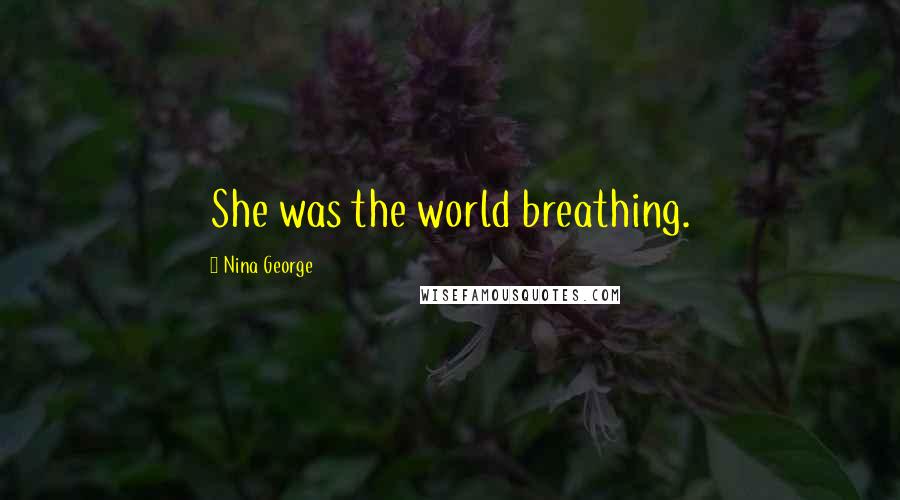 Nina George Quotes: She was the world breathing.