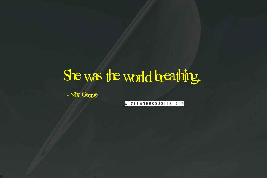 Nina George Quotes: She was the world breathing.