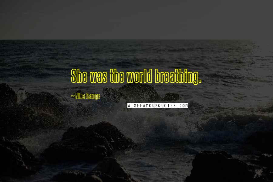 Nina George Quotes: She was the world breathing.