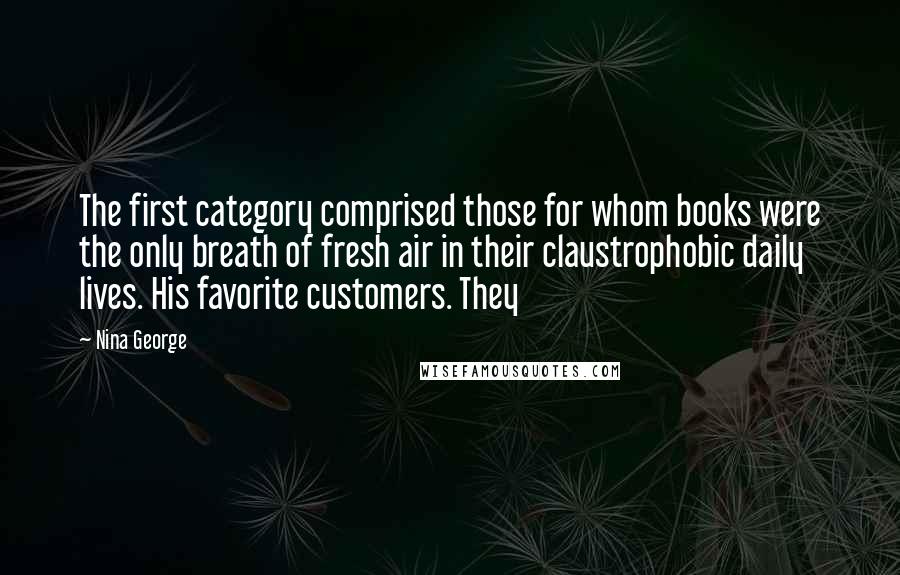 Nina George Quotes: The first category comprised those for whom books were the only breath of fresh air in their claustrophobic daily lives. His favorite customers. They