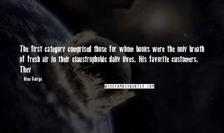 Nina George Quotes: The first category comprised those for whom books were the only breath of fresh air in their claustrophobic daily lives. His favorite customers. They