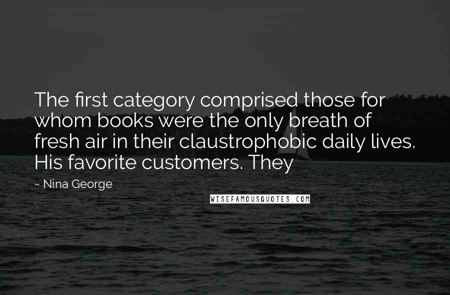 Nina George Quotes: The first category comprised those for whom books were the only breath of fresh air in their claustrophobic daily lives. His favorite customers. They