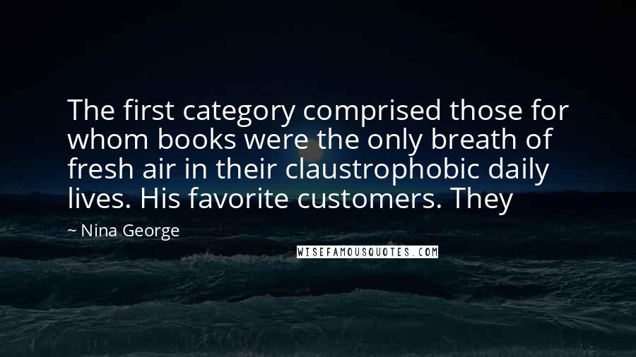 Nina George Quotes: The first category comprised those for whom books were the only breath of fresh air in their claustrophobic daily lives. His favorite customers. They