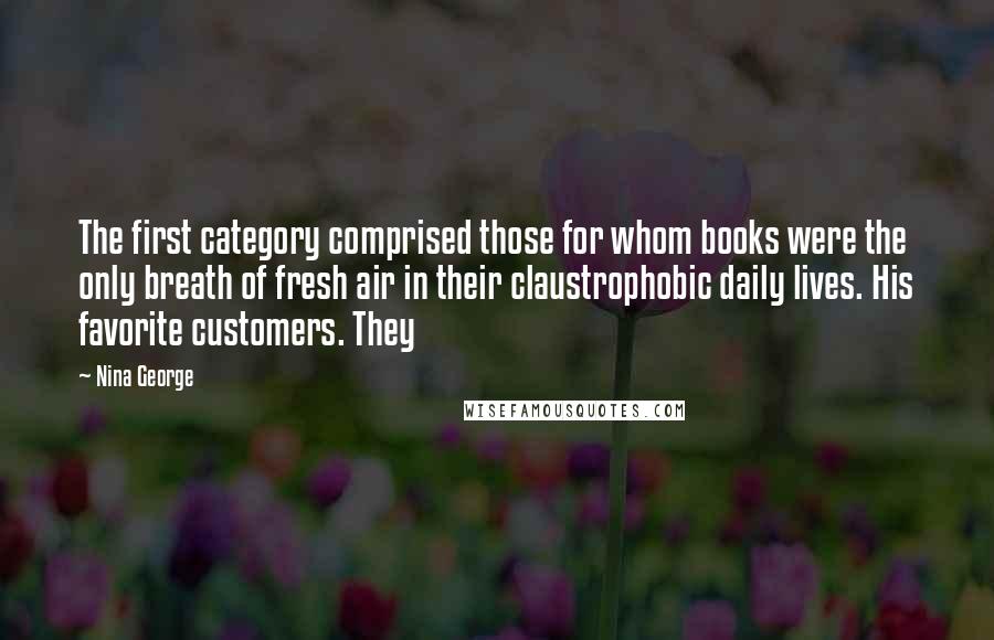 Nina George Quotes: The first category comprised those for whom books were the only breath of fresh air in their claustrophobic daily lives. His favorite customers. They