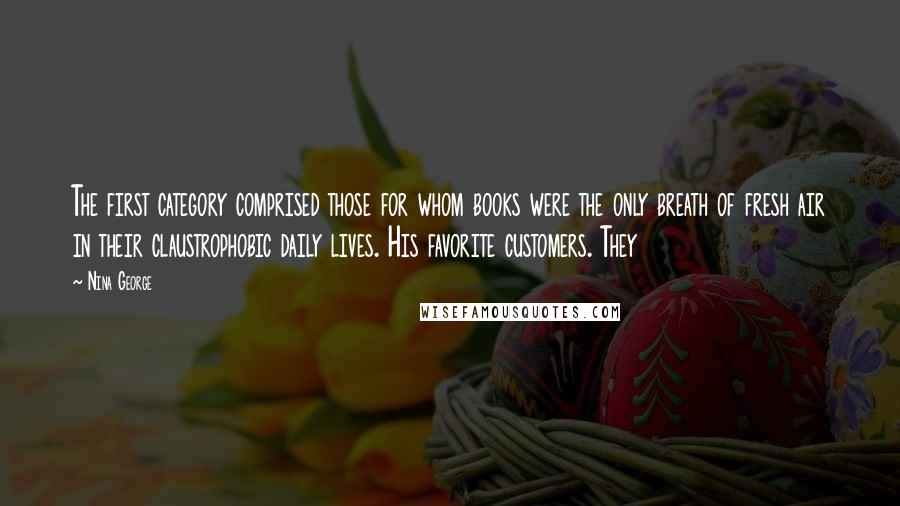 Nina George Quotes: The first category comprised those for whom books were the only breath of fresh air in their claustrophobic daily lives. His favorite customers. They