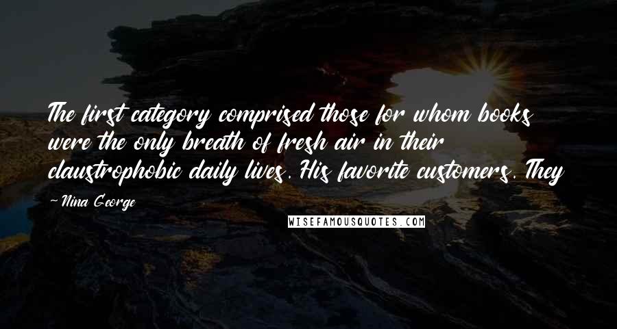 Nina George Quotes: The first category comprised those for whom books were the only breath of fresh air in their claustrophobic daily lives. His favorite customers. They