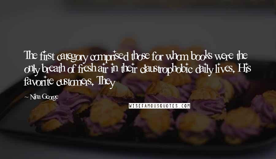 Nina George Quotes: The first category comprised those for whom books were the only breath of fresh air in their claustrophobic daily lives. His favorite customers. They