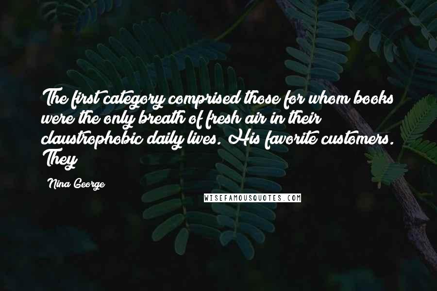 Nina George Quotes: The first category comprised those for whom books were the only breath of fresh air in their claustrophobic daily lives. His favorite customers. They