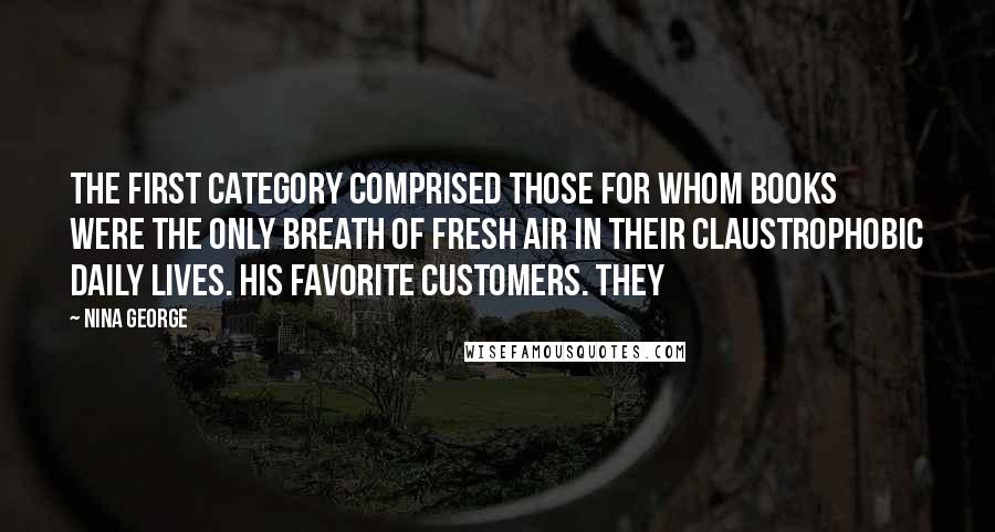 Nina George Quotes: The first category comprised those for whom books were the only breath of fresh air in their claustrophobic daily lives. His favorite customers. They