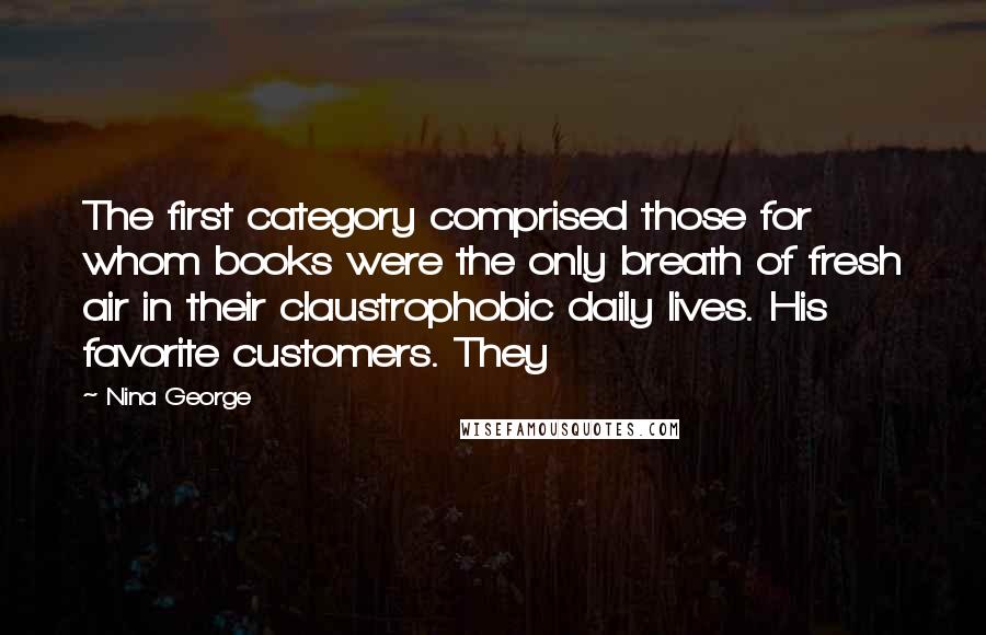 Nina George Quotes: The first category comprised those for whom books were the only breath of fresh air in their claustrophobic daily lives. His favorite customers. They