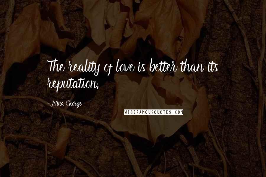 Nina George Quotes: The reality of love is better than its reputation.