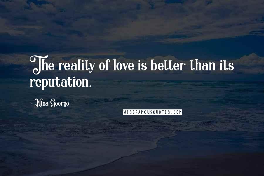 Nina George Quotes: The reality of love is better than its reputation.