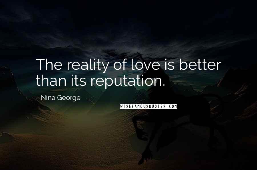 Nina George Quotes: The reality of love is better than its reputation.