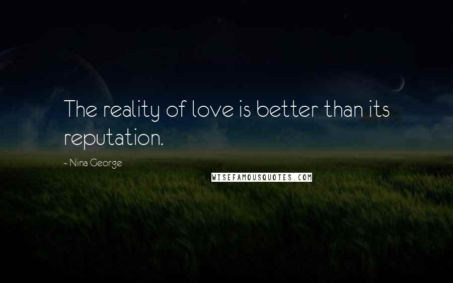 Nina George Quotes: The reality of love is better than its reputation.