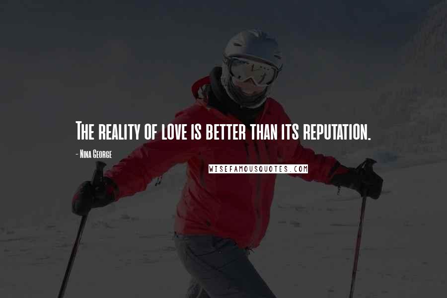 Nina George Quotes: The reality of love is better than its reputation.