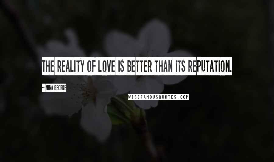 Nina George Quotes: The reality of love is better than its reputation.