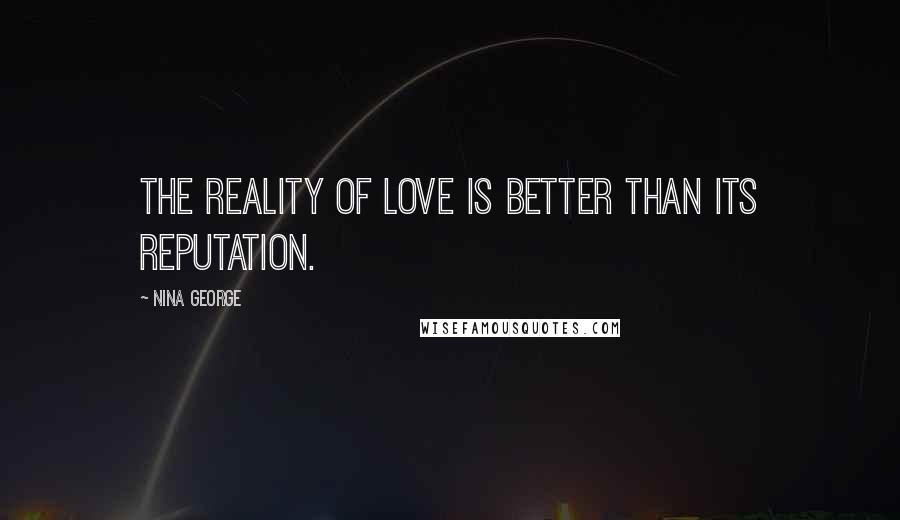 Nina George Quotes: The reality of love is better than its reputation.