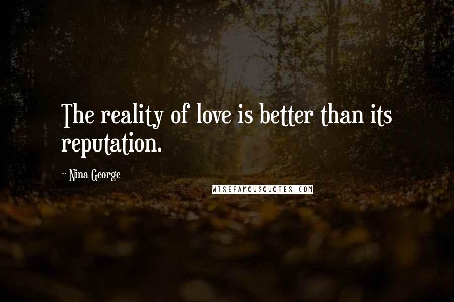 Nina George Quotes: The reality of love is better than its reputation.