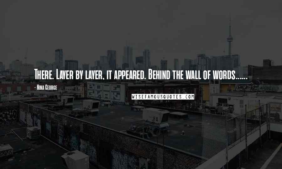 Nina George Quotes: There. Layer by layer, it appeared. Behind the wall of words......