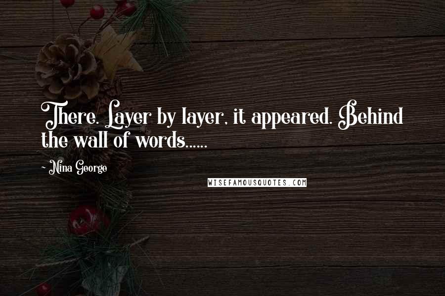 Nina George Quotes: There. Layer by layer, it appeared. Behind the wall of words......