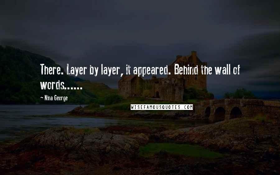 Nina George Quotes: There. Layer by layer, it appeared. Behind the wall of words......