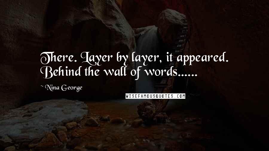 Nina George Quotes: There. Layer by layer, it appeared. Behind the wall of words......