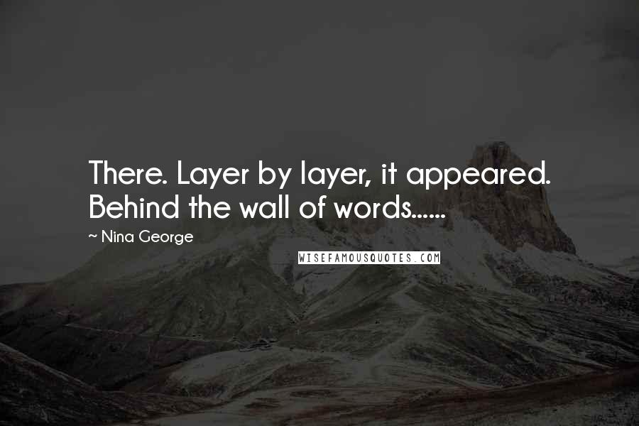 Nina George Quotes: There. Layer by layer, it appeared. Behind the wall of words......