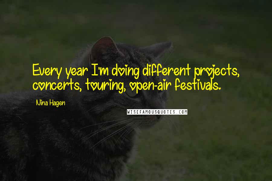 Nina Hagen Quotes: Every year I'm doing different projects, concerts, touring, open-air festivals.