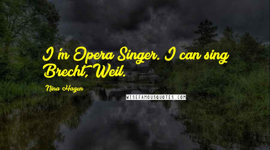 Nina Hagen Quotes: I'm Opera Singer. I can sing Brecht, Weil.