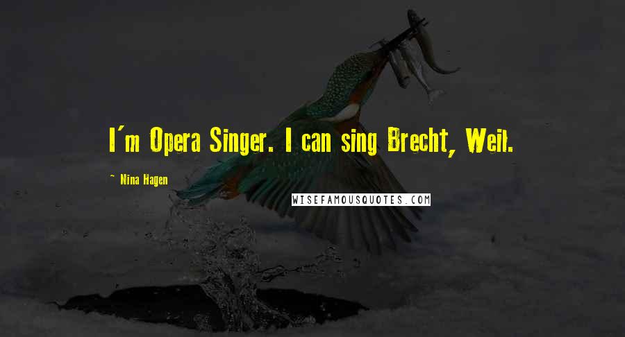 Nina Hagen Quotes: I'm Opera Singer. I can sing Brecht, Weil.