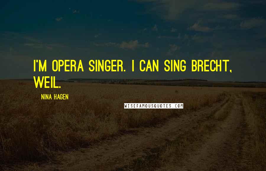 Nina Hagen Quotes: I'm Opera Singer. I can sing Brecht, Weil.