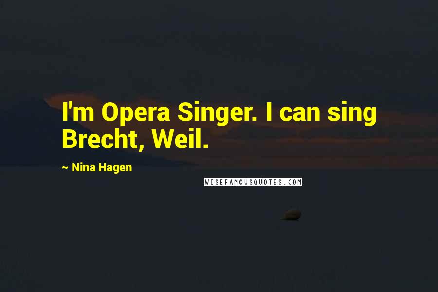 Nina Hagen Quotes: I'm Opera Singer. I can sing Brecht, Weil.