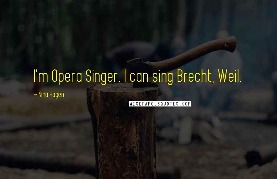 Nina Hagen Quotes: I'm Opera Singer. I can sing Brecht, Weil.