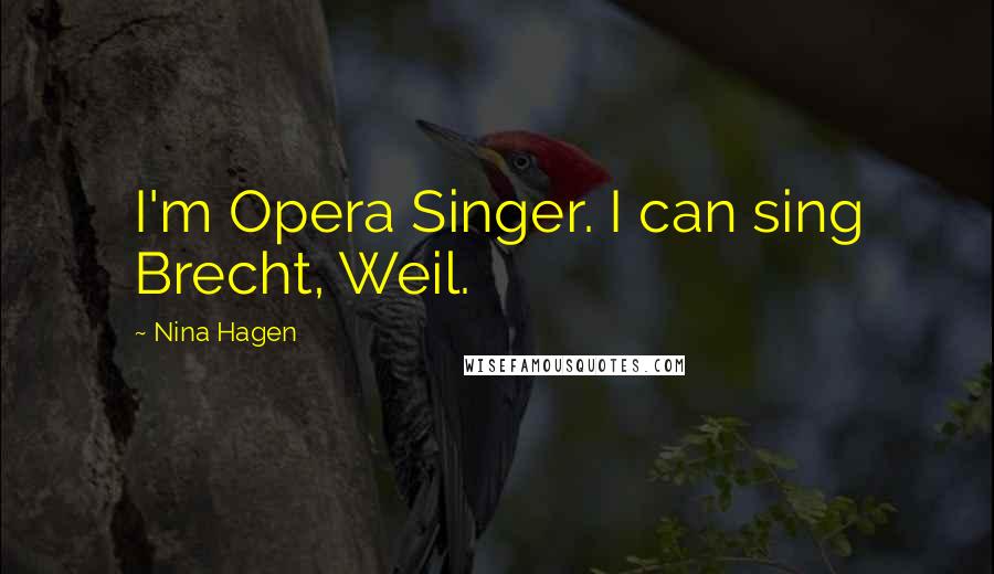 Nina Hagen Quotes: I'm Opera Singer. I can sing Brecht, Weil.