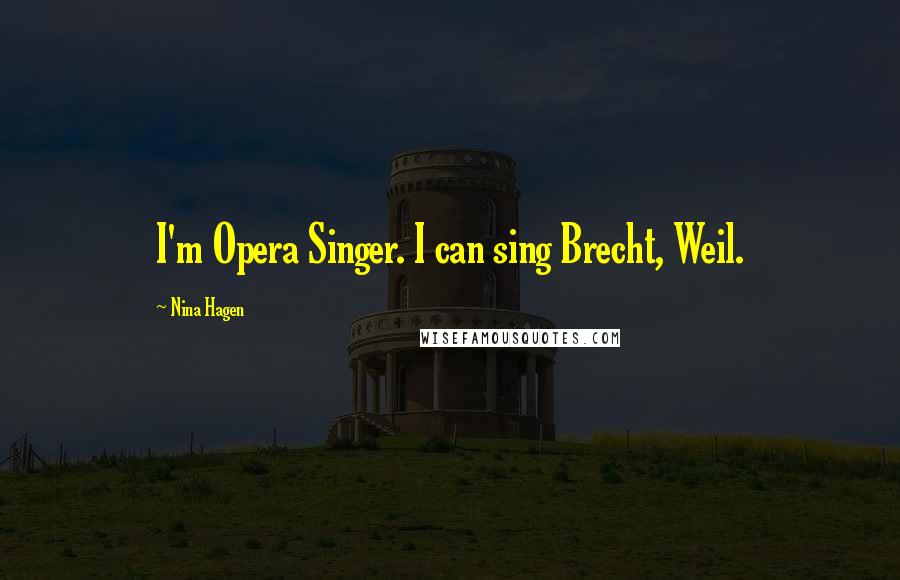 Nina Hagen Quotes: I'm Opera Singer. I can sing Brecht, Weil.