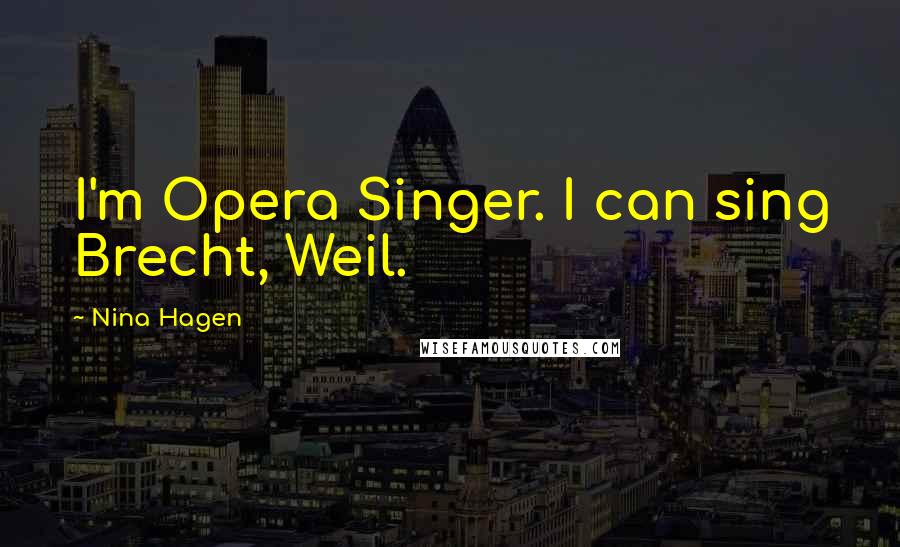 Nina Hagen Quotes: I'm Opera Singer. I can sing Brecht, Weil.