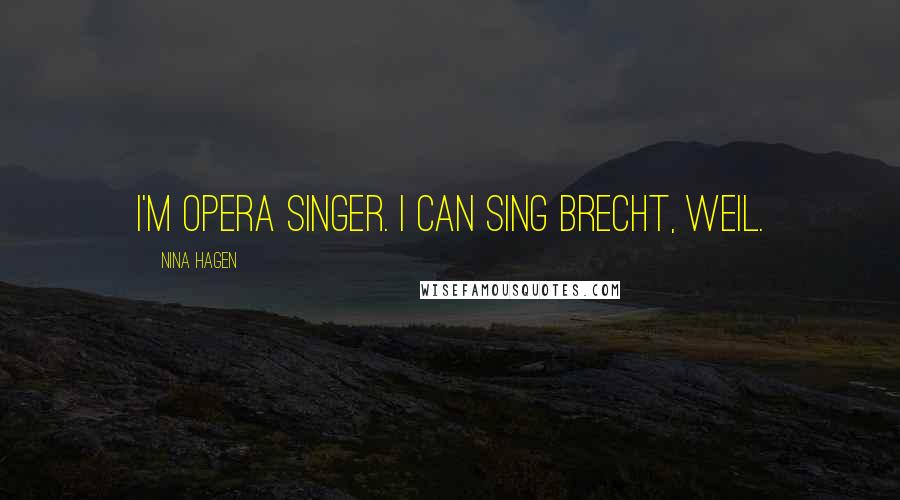 Nina Hagen Quotes: I'm Opera Singer. I can sing Brecht, Weil.