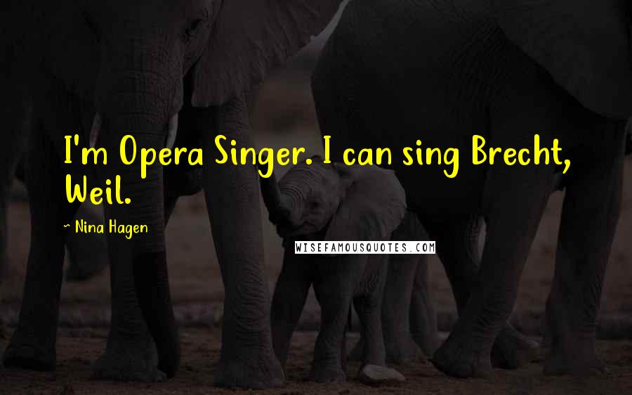 Nina Hagen Quotes: I'm Opera Singer. I can sing Brecht, Weil.