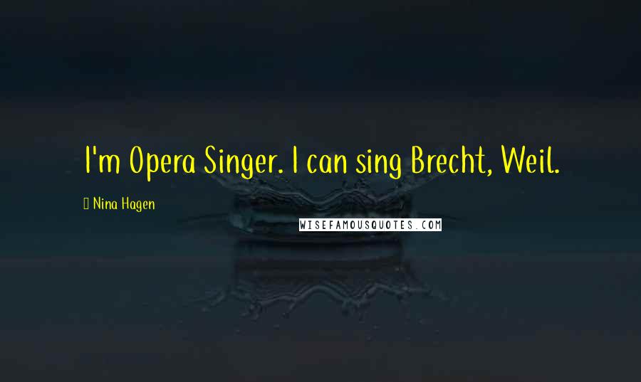 Nina Hagen Quotes: I'm Opera Singer. I can sing Brecht, Weil.