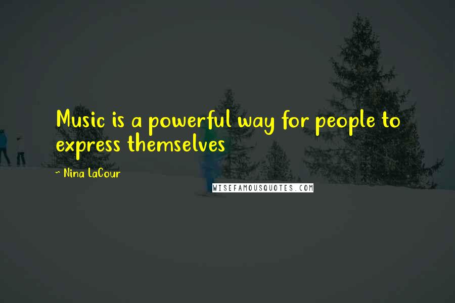 Nina LaCour Quotes: Music is a powerful way for people to express themselves