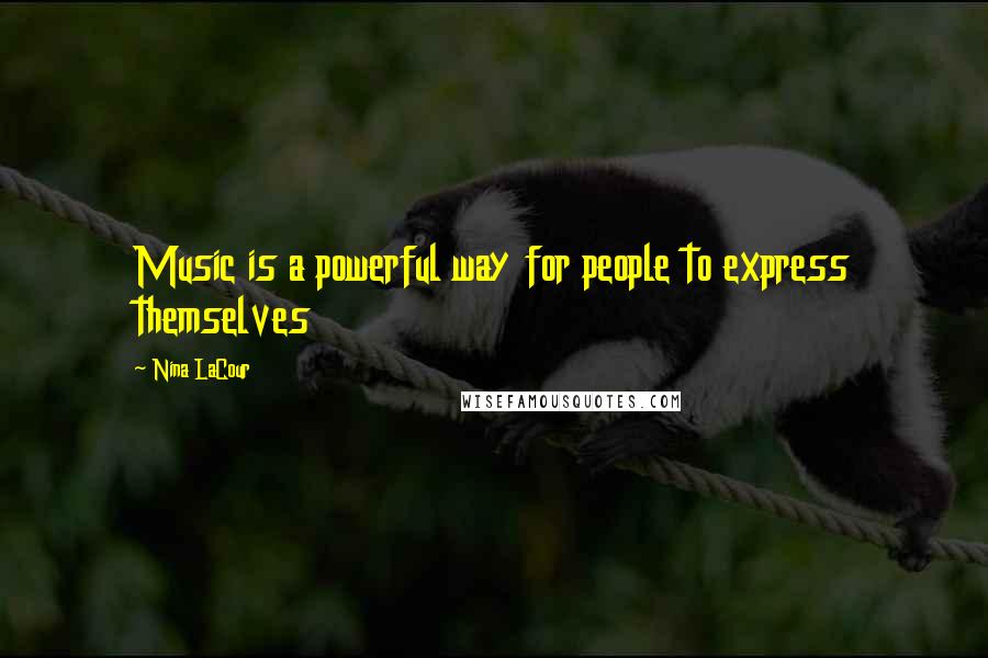 Nina LaCour Quotes: Music is a powerful way for people to express themselves